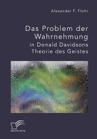 Cover Das Problem der Wahrnehmung in Donald Davidsons Theorie des Geistes