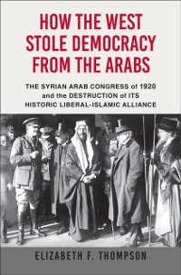 Cover How the West Stole Democracy from the Arabs