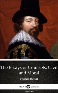 Cover The Essays or Counsels, Civil and Moral by Francis Bacon - Delphi Classics (Illustrated)