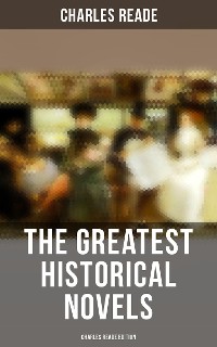 Cover The Greatest Historical Novels - Charles Reade Edition