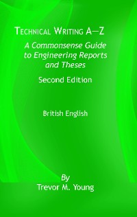 Cover Technical Writing A-Z: A Commonsense Guide to Engineering Reports and Theses, Second Edition, British English