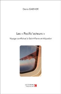 Cover Les  Pacific'acteurs  Voyage conflictuel a Saint-Pierre-et-Miquelon