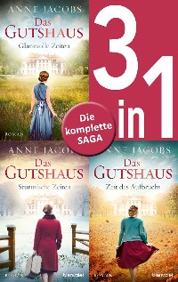 Cover Die Gutshaus-Saga Band 1-3: Glanzvolle Zeiten / Stürmische Zeiten / Zeit des Aufbruchs (3in1-Bundle)