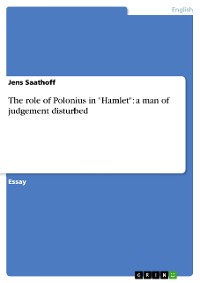 Cover The role of Polonius in "Hamlet": a man of judgement disturbed