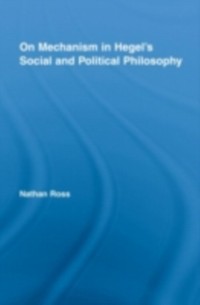 Cover On Mechanism in Hegel's Social and Political Philosophy