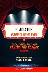 Cover Gladiator - Ultimate Trivia Book: Trivia, Curious Facts And Behind The Scenes Secrets Of The Film Directed By Ridley Scott