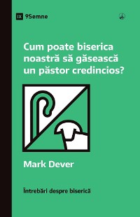Cover Cum poate biserica noastră să găsească un păstor credincios? (How Can Our Church Find a Faithful Pastor?) (Romanian)