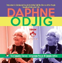 Cover Daphne Odjig - Potawatomi's Celebrated Visual Artist Who Told The Stories of Her People | Canadian History for Kids | True Canadian Heroes - Indigenous People Of Canada Edition