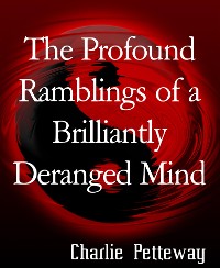 Cover The Profound Ramblings of a Brilliantly Deranged Mind