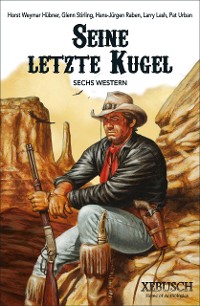Cover Seine letzte Kugel – Western-Sonderedition: 6 Western