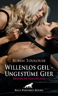 Cover Willenlos geil - Ungestüme Gier | Erotische Geschichte