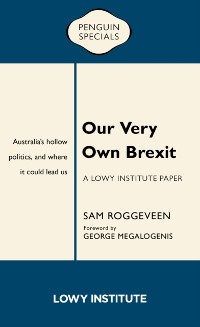 Cover Our Very Own Brexit: A Lowy Institute Paper: Penguin Special
