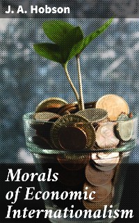 Cover Morals of Economic Internationalism