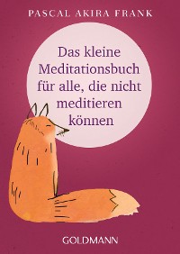 Cover Das kleine Meditationsbuch für alle, die nicht meditieren können