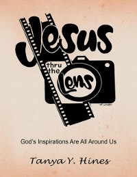Cover Jesus Thru the Lens: God's Inspirations Are All Around Us