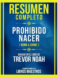 Cover Resumen Completo - Prohibido Nacer (Born A Crime) - Basado En El Libro De Trevor Noah