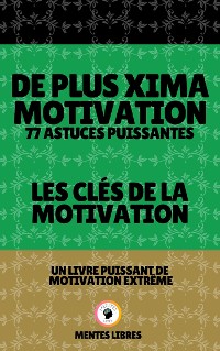 Cover De Plus Xima Motivation 77 Astuces Puissantes - Les Clés de la Motivation