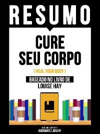 Cover Resumo - Cure Seu Corpo (Heal Your Body) - Baseado No Livro De Louise Hay
