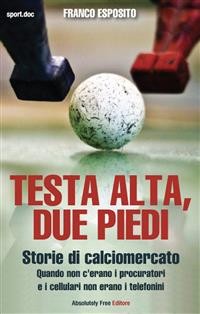 Cover Testa alta, due piedi - storie di calciomercato