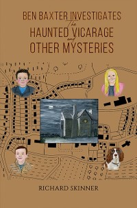 Cover Ben Baxter Investigates the Haunted Vicarage and Other Mysteries