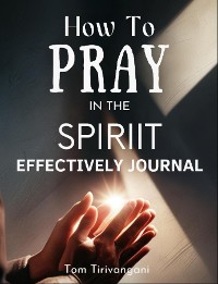 Cover How to Pray in the Spirit Effectively Journal