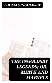 Cover The Ingoldsby Legends; or, Mirth and Marvels