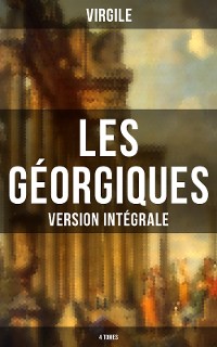 Cover Les Géorgiques (Version intégrale - 4 Tomes)