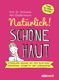 Cover Natürlich! Schöne Haut - Strahlend-gesund mit der richtigen Ernährung, Kosmetik und Lebensweise. Tipps für jeden Hauttyp