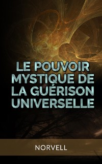 Cover Le Pouvoir Mystique de la Guérison Universelle (Traduit)