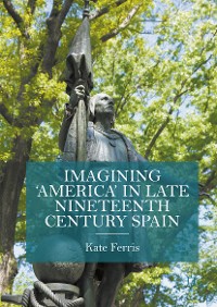 Cover Imagining 'America' in late Nineteenth Century Spain