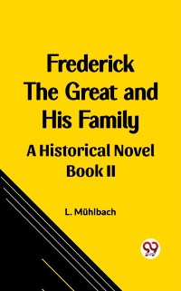 Cover Frederick the Great and His Family A Historical Novel Book II