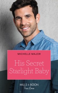 Cover His Secret Starlight Baby (Mills & Boon True Love) (Welcome to Starlight, Book 4)
