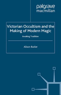 Cover Victorian Occultism and the Making of Modern Magic