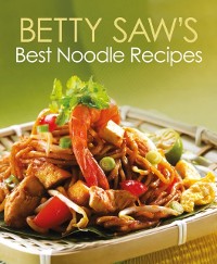 Cover Betty Saw's Best Noodle Recipes