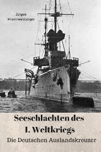 Cover Seeschlachten des 1. Weltkriegs: Die Deutschen Auslandskreuzer