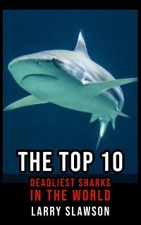 Cover The Top 10 Deadliest Sharks in the World