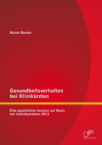 Cover Gesundheitsverhalten bei Klinikärzten: Eine quantitative Analyse auf Basis von Individualdaten 2013