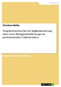 Cover Vorgehensweisen bei der Implementierung eines Lean Management-Konzepts in produzierenden Unternehmen