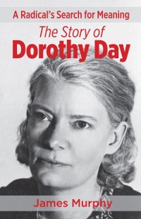 Cover Radical's Search for Meaning The Story of Dorothy Day