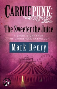 Cover Carniepunk: The Sweeter the Juice