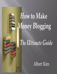 Cover How to Make Money Blogging the Ultimate Guide