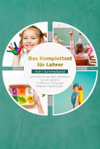 Cover Das Komplettset für Lehrer - 4 in 1 Sammelband: Unterrichtsstörungen vermeiden | Aktionstabletts | Montessori Pädagogik | Migrationspädagogik
