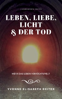 Cover Leben, Liebe, Licht & der Tod