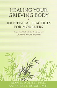 Cover Healing Your Grieving Body : 100 Physical Practices for Mourners