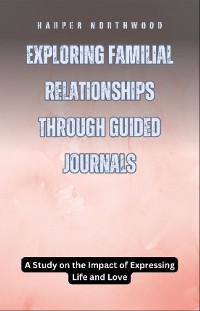 Cover Exploring Familial Relationships Through Guided Journals