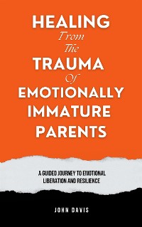 Cover Healing From the Trauma of Emotionally Immature Parents