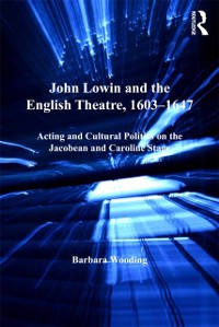 Cover John Lowin and the English Theatre, 1603-1647