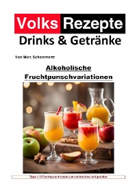 Cover Volksrezepte Drinks und Getränke - Alkoholische Fruchtpunschvariationen