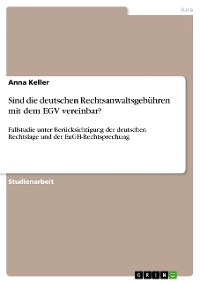 Cover Sind die deutschen Rechtsanwaltsgebühren mit dem EGV vereinbar?