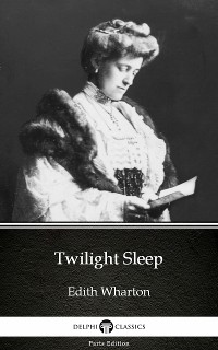 Cover Twilight Sleep by Edith Wharton - Delphi Classics (Illustrated)